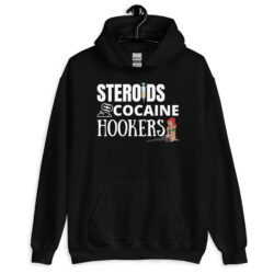 STEROIDS COCAINE HOOKERS Hoodie