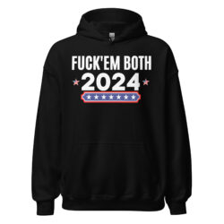 Fuck Em Both 2024 | Apolitical Hoodie