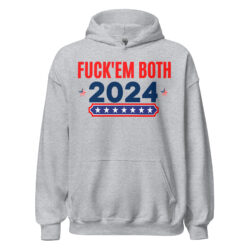 Fuck Em Both 2024 | Apolitical Hoodie