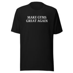 MAKE GYMS GREAT AGAIN T-Shirt