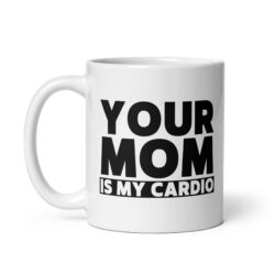 Alternative view of Your Mom Is My Cardio coffee mug