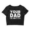 Your Dad Is My Cardio Crop Top