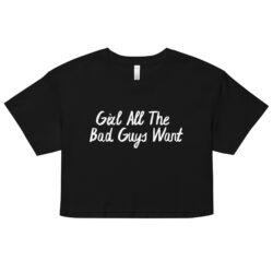 Girl All The Bad Guys Want Crop Top (Relaxed fit)