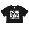 Your Dad Is My Cardio Crop Top (Relaxed fit)