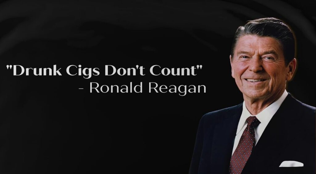 Drunk Cigs Don't Count Ronald Reagan quote