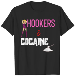 HOOKERS and COCAINE T-Shirts