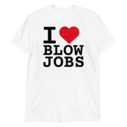 I LOVE BLOWJOBS Unisex T-Shirt