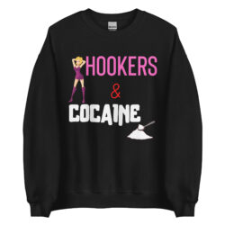 HOOKERS and COCAINE Sweatshirt