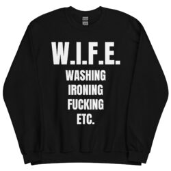 W.I.F.E. Washing Ironing Fucking Etc Sweatshirt