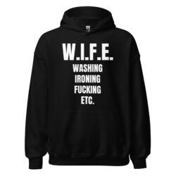 W.I.F.E. Washing Ironing Fucking Etc Hoodie