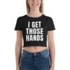 I GET THOSE HANDS Crop Top