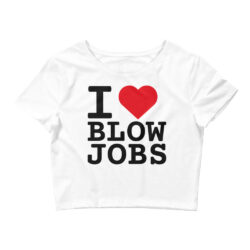 I LOVE BLOWJOBS Crop Top