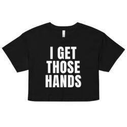 I GET THOSE HANDS Crop Top (Relaxed Fit)