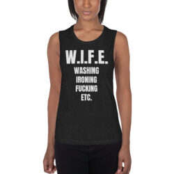 WIFE Washing Ironing Fucking Etc Ladies’ Muscle Tank