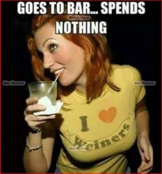 Goes To Bar Spends Nothing wearing I love Weiners shirt