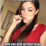 Let's give a shout out to the women who give head without being asked and do it because it actually turns them on