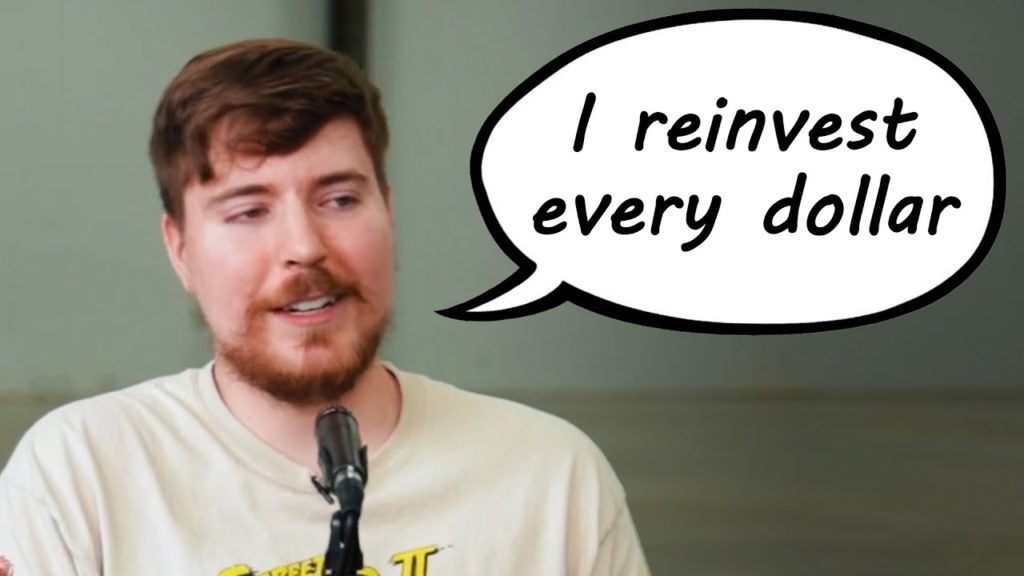 MrBeast reinvest every dollar