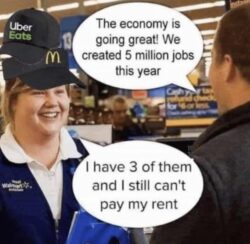 The economy is going great We created 5 million jobs this - I have 3 of them and I still can't pay my rent