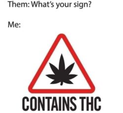 What's your sign - Contains THC