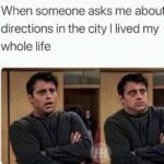When someone asks me about directions in the city I lived my whole life