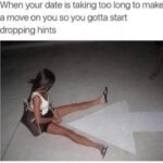 When your date is taking too long to make a move on you so you gotta start dropping hints - arrow meme