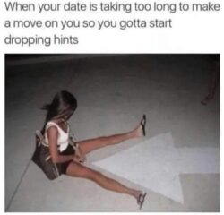 When your date is taking too long to make a move on you so you gotta start dropping hints - arrow meme