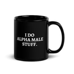 I Do Alpha Male Stuff coffee mug