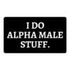 I Do Alpha Male Stuff sticker