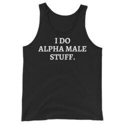 I Do Alpha Male Stuff Tank Top
