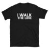 I WALK THE LINE T-Shirt