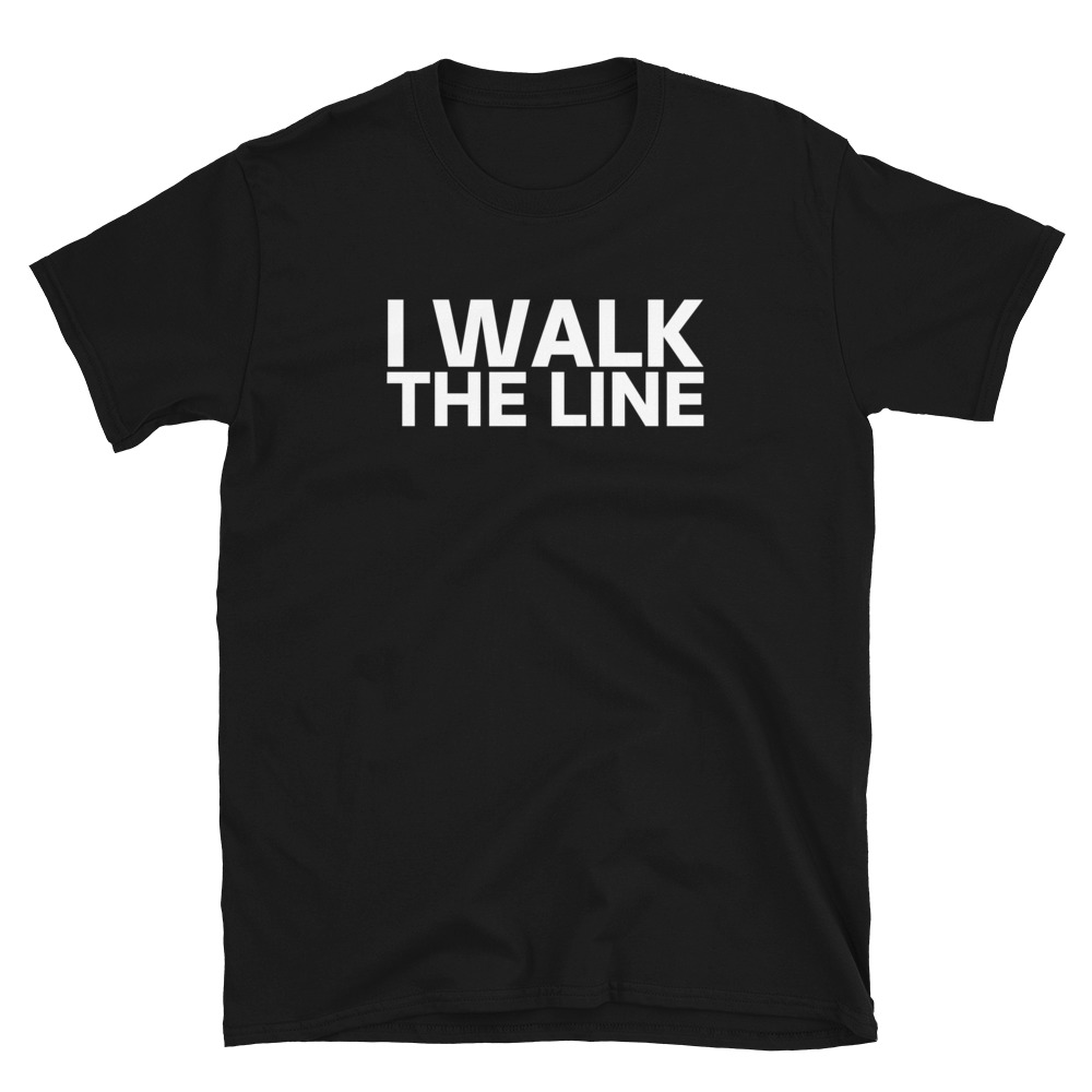 I WALK THE LINE T-Shirt