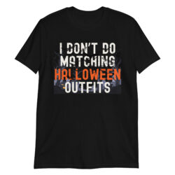 I Don't Do Matching Halloween Outfits T-Shirt