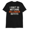 I Don’t Do Matching Halloween Outfits (only text version) T-Shirt