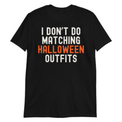 I Don’t Do Matching Halloween Outfits (only text version) T-Shirt