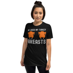He Likes My Turkey BREASTS T-Shirt