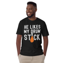 He Likes My Drum STICK T-Shirt