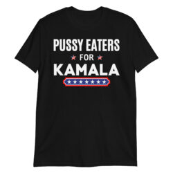 PUSSY EATERS for KAMALA HARRIS T-Shirt