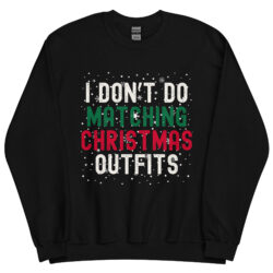 I Don't Do Matching Christmas Outfits Sweatshirt | Ugly Christmas Sweater