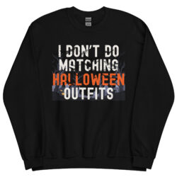 I Don't Do Matching Halloween Outfits Sweatshirt