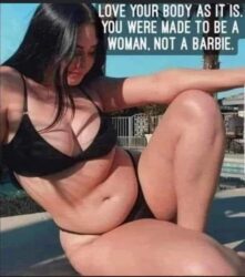 Love Your Body As It Is You Were Made To Be a Woman Not a Barbie