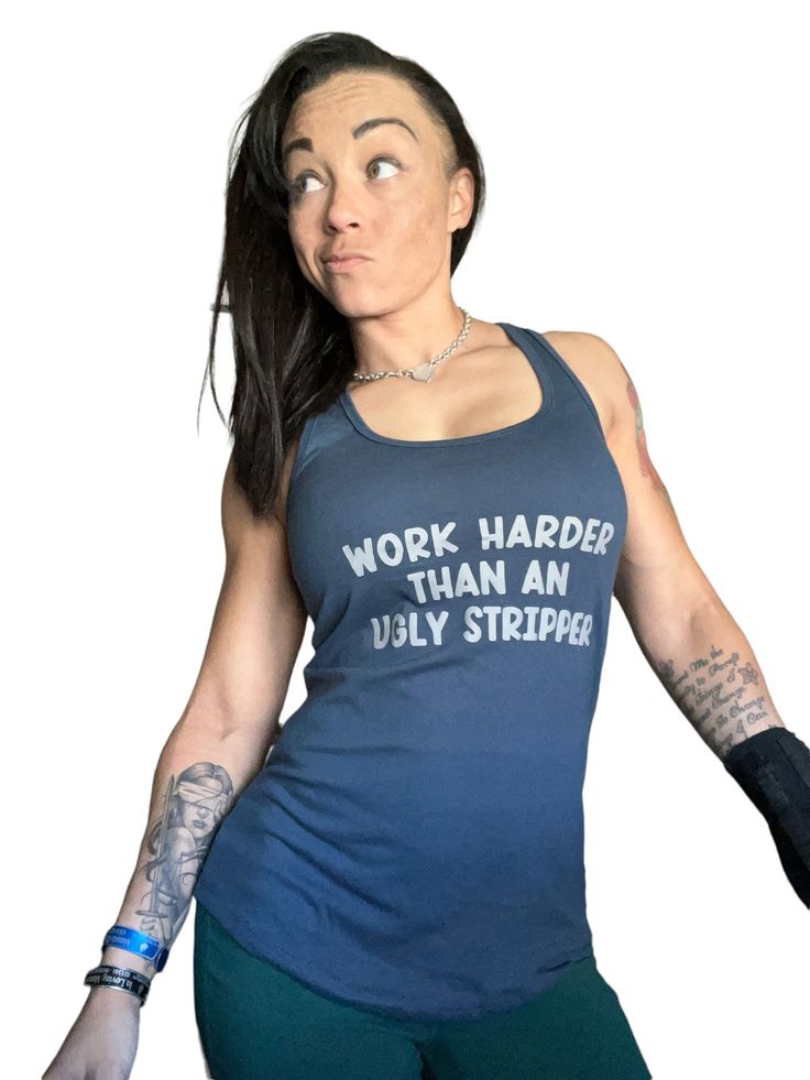 Work Harder Than An Ugly Stripper