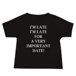 I’m Late I’m Late For A very Important Date Baby Tee