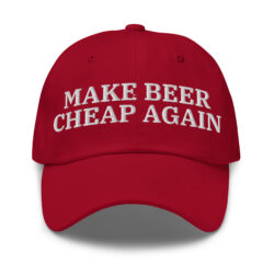 Make Beer Cheap Again Dad Hat - Funny Beer Drinking Embroidered Cap - Gift for Frat Boy