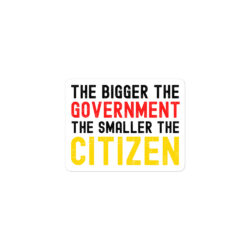 Alternative view of The Bigger the Government the Smaller the Citizen sticker