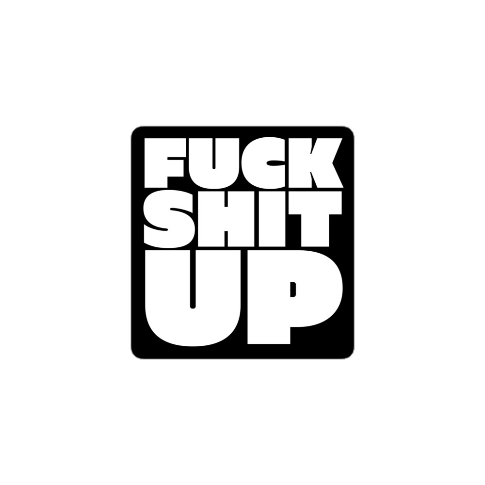 FUCK SHIT UP sticker - Image 2