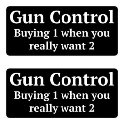 Gun Control Buying 1 when you really want 2 stickers