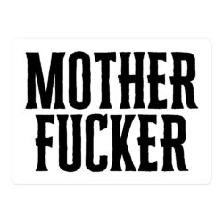 MOTHER FUCKER (in black caps) sticker