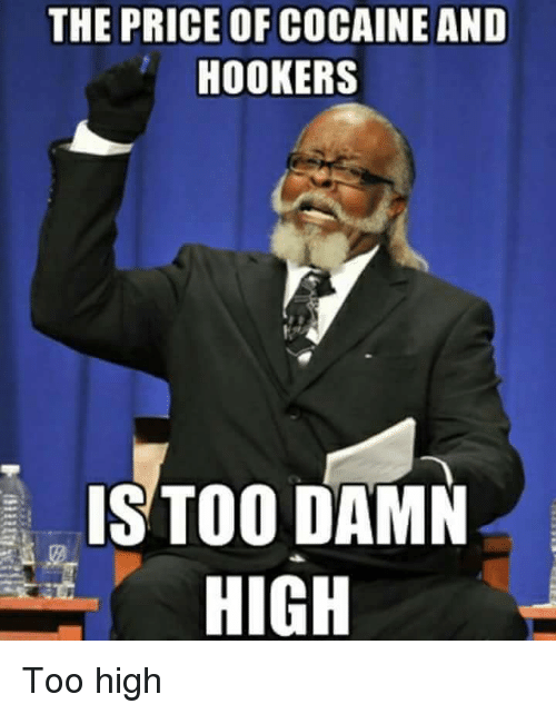 the-price-of-cocaine-and-hookers-is-too-damn-high