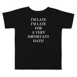 I’m Late I’m Late For A very Important Date Toddler Tee