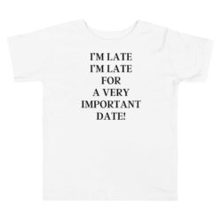 I’m Late I’m Late For A very Important Date Toddler Shirt